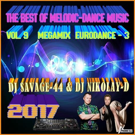 Dj Savage 44 And Dj Nikolay D The Best Of Melodicdance Music Megamix