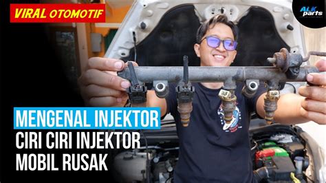 Ciri Ciri Injektor Mobil Rusak Atau Bermasalah Youtube