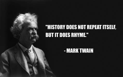 History Does Not Repeat Itself But It Does Rhyme ” Mark Twain [1080x280 R Quotesporn