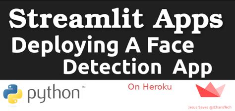 How To Deploy A Face Detection Streamlit App On Heroku Jcharistech