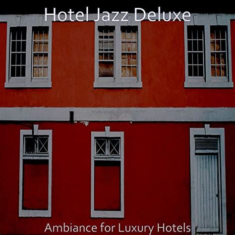 Amazon Music Hotel Jazz DeluxeのAmbiance for Luxury Hotels Amazon co jp