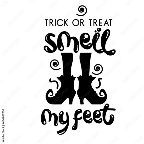 Trick Or Treat Smell My Feet Inspirational Quotes Motivational