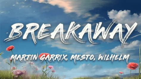 Martin Garrix Mesto Breakaway Feat WILHELM Lyrics YouTube