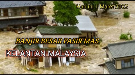 Banjir Kelantan Terkini Hari Ini 1 Maret 2022banjir Pasir Mas