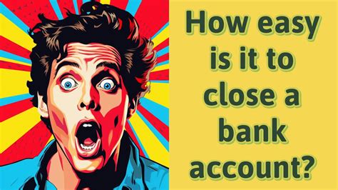 How Easy Is It To Close A Bank Account Youtube