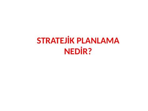 Ppt Stratej K Planlama Ned R Dokumen Tips