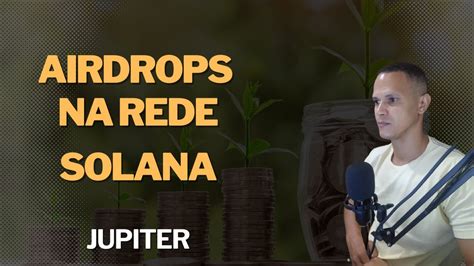 Airdrops Pode Fazer Voc Ganhar Muita Grana Jupter Rede Solana Youtube