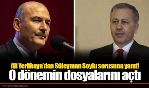 Ali Yerlikayadan S Leyman Soylu Sorusuna Yan T O D Nemin Dosyalar N