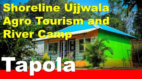 Shoreline Ujjwala Agro Tourism And River Camp Tapola Resort With