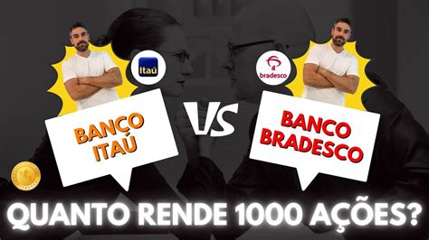 Quanto rende 1000 ações Banco Bradesco BBDC X Banco Itaú ITUB YouTube