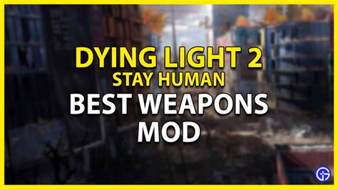 Best Weapon Mods In Dying Light 2 Gamer Tweak