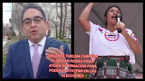 Urgente Thelma Cabrera Y Jordan Rodas Piden Ayuda Internacion Para