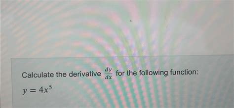 Solved Calculate The Derivative Dydx For The Following Chegg