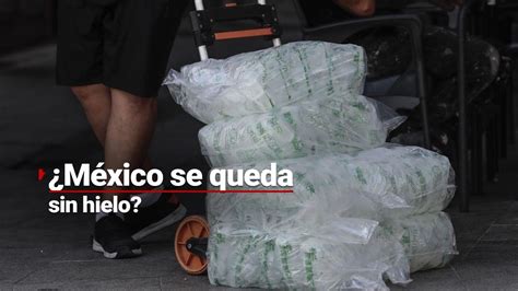 Todos Quieren Hielo Hay Escasez En M Xico De Hielo Por La