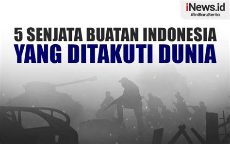 Infografis 5 Senjata Buatan Indonesia Yang Ditakuti Dunia