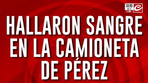 Caso Loan Encontraron Rastros De Sangre En La Camioneta Blanca YouTube