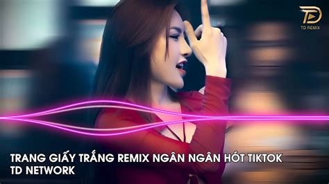 Trang Giấy Trắng Remix Ngân Ngân TD Network Em Nhớ Lúc Mới Biết Yêu