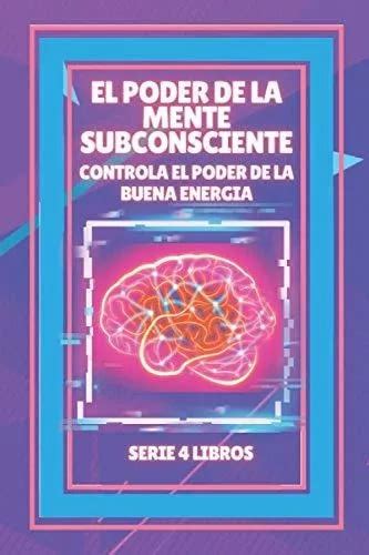 El Poder De La Mente Subconsciente De Mentes Libres Editorial