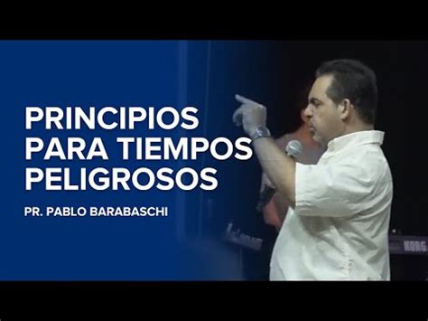 Principios Para Tiempos Peligrosos Ps Pablo Barabaschi YouTube