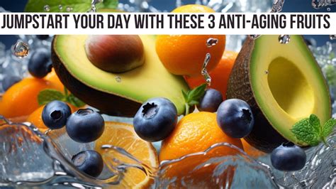 Breakfast Bliss Transform Your Day With The Top 3 Anti Aging Fruits