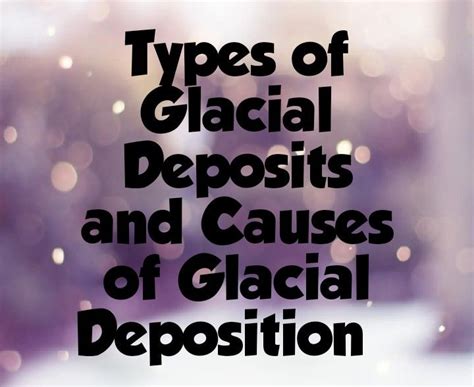 Types of GLACIAL deposits and causes of glacial deposition | Glaciers ...