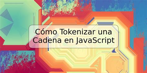 C Mo Tokenizar Una Cadena En Javascript Trspos