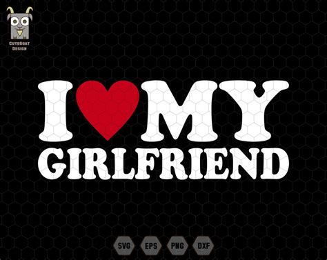 I Love My Girlfriend Svg Valentines Day Svg My Girlfriend Svg Love