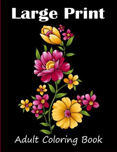 Large Print Adult Coloring Book An Bold And Easy Flower Coloring Book