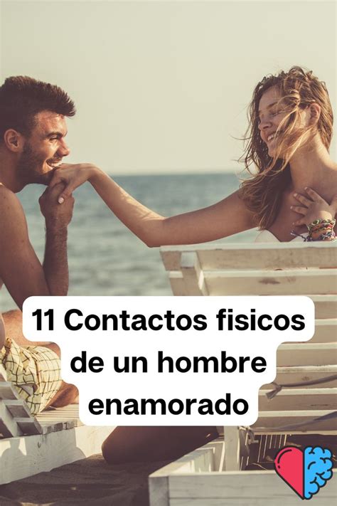 11 Contactos Fisicos De Un Hombre Enamorado En 2023 Hombre Enamorado