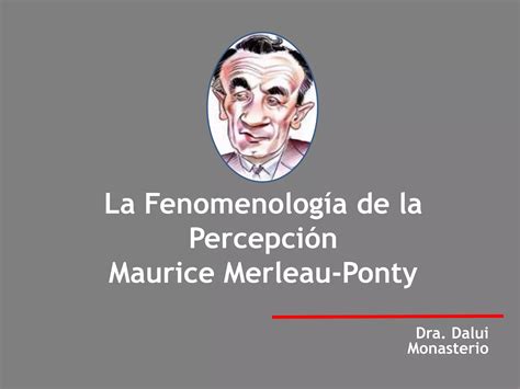 La Fenomenología de la Percepción Maurice Merleau Ponty PPT