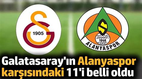 Galatasaray ın Alanyaspor karşısındaki 11 i belli oldu