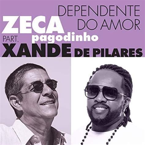 Dependente Do Amor Part Xande De Pilares Single De Zeca Pagodinho