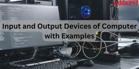 Input And Output Devices Of Computer With Examples And Uses