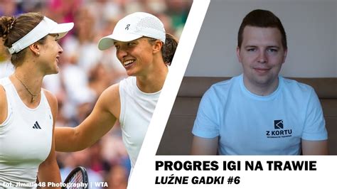 Lu Ne Gadki Wier Fina Wimbledon I Wyra Ny Progres Igi Wi Tek W