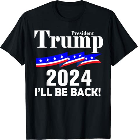 Amazon President Trump 2024 I Ll Be Back T Shirt Clothing Shoes