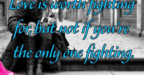 Love Is Worth Fighting For But Not If Youre The Only One Fighting