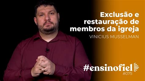 Exclusão e restauração de membros da igreja Vinicius Musselman