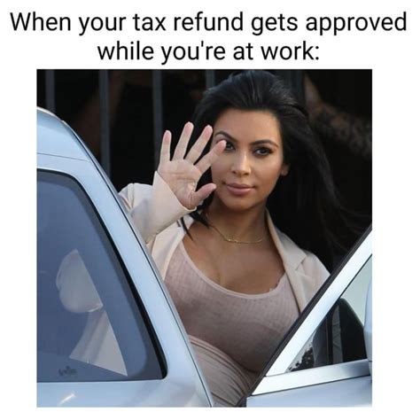 Tax Refund Time R Memes