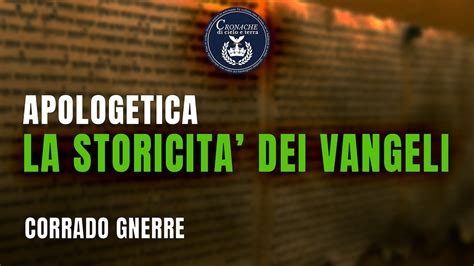 LA STORICITA DEI VANGELI APOLOGETICA CORRADO GNERRE YouTube