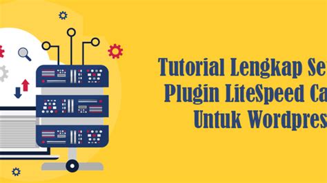 Panduan Praktis Penggunaan Litespeed Cache Untuk Drupal Secara Santai