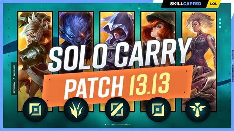 The NEW BEST SOLO CARRY CHAMPIONS For PATCH 13 13 League Of Legends