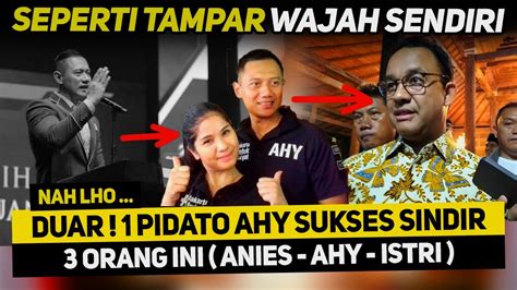 KEREEN SATU PIDATO AHY SINDIR 3 ORANG SEKALIGUS ANIES ISTRI DAN