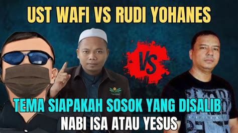 LUAR BIASA UST WAFI NAJA VS SANG DEBATER RUDI YOHANES MENGUPAS