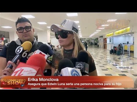 Erika Monclova Ex De Edwin Luna No Tiene Buena Relaci N Con Ella Ni