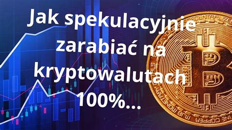 kryptowaluty Jak spekulacyjnie zarabiać na kryptowalutach 100