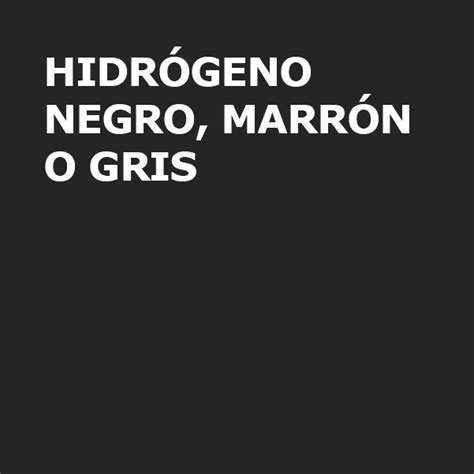 Del Gris Al Verde Los Colores Del Hidrógeno Good New Energy