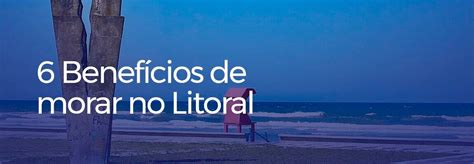 6 Benefícios de morar no Litoral