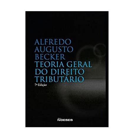 Livro Teoria Geral Do Direito Tribut Rio Becker Noeses Submarino