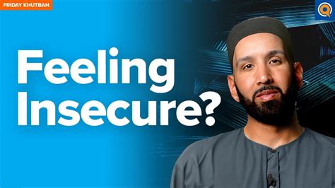 Conquering Your Insecurities Khutbah By Dr Omar Suleiman Youtube