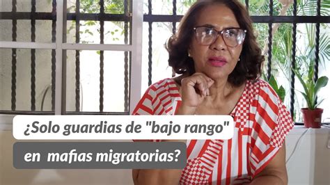 Solo Guardias De Bajo Rango En Mafias Migratorias Soy Ivonne